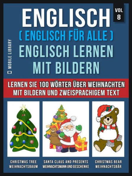 Englisch ( Englisch für alle ) Englisch Lernen Mit Bildern (Vol 8): Lernen Sie 100 Wörter über Weihnachten mit Bildern und zweisprachigem Text