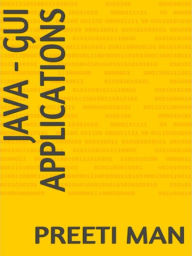 Title: Java - GUI Applications, Author: Preeti Man