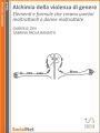 Alchimia della violenza di genere: Elementi e formule che creano uomini maltrattanti e donne maltrattate