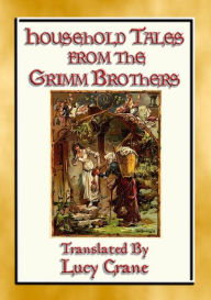 Title: HOUSEHOLD TALES FROM THE GRIMM BROTHERS - 52 Richly Illustrated Fairy Tales, Author: Anon E. Mouse