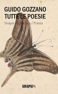 Title: Tutte le poesie: La via del rifugio - I colloqui - Le farfalle - Poesie sparse, Author: Guido Gozzano