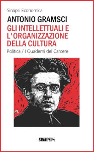 Title: Gli intellettuali e l'organizzazione della cultura: I Quaderni del Carcere, Author: Antonio Gramsci