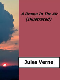 Title: A Drama in the Air (Illustrated), Author: Jules Verne