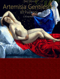 Title: Artemisia Gentileschi: 65 Paintings (Annotated), Author: Raya Yotova