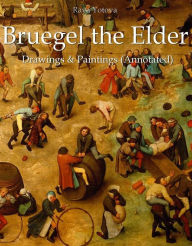 Title: Bruegel the Elder: Drawings & Paintings (Annotated), Author: Raya Yotova