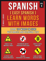 Title: Spanish ( Easy Spanish ) Learn Words With Images (Vol 9): Learn 100 words on Signs with images and bilingual text, Author: Mobile Library