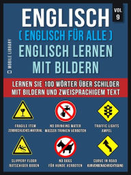 Title: Englisch ( Englisch für alle ) Englisch Lernen Mit Bildern (Vol 9): Lernen Sie 100 Wörter über Schilder mit Bildern und zweisprachigem Text, Author: Mobile Library