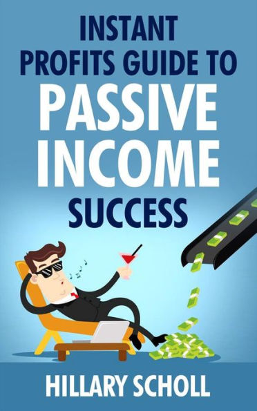 Instant Profits Guide To Passive Income Success