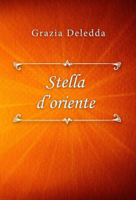 Title: Stella d'oriente, Author: Grazia Deledda