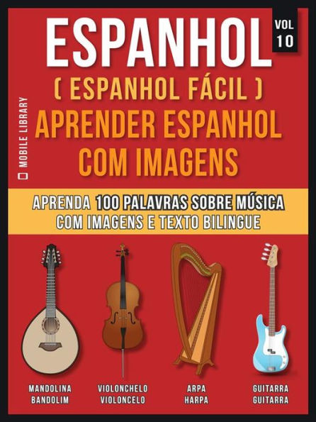 Espanhol ( Espanhol Fácil ) Aprender Espanhol Com Imagens (Vol 10): Aprenda 100 palavras sobre Música com imagens e texto bilingue