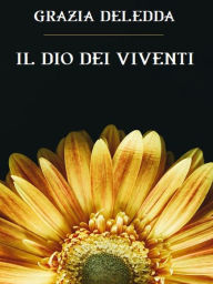 Title: Il Dio dei viventi, Author: Grazia Deledda