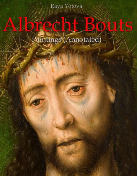 Albrecht Bouts: Paintings (Annotated)