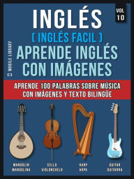 Title: Inglés ( Inglés Facil ) Aprende Inglés con Imágenes (Vol 10): Aprende 100 palabras sobre Música con imágenes y texto bilingüe, Author: Mobile Library