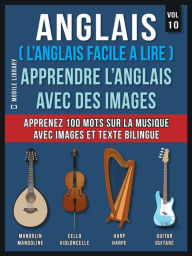 Title: Anglais ( L'Anglais facile a lire ) - Apprendre L'Anglais Avec Des Images (Vol 10): Apprenez 100 mots sur la Musique avec des images et du texte bilingue, Author: Mobile Library