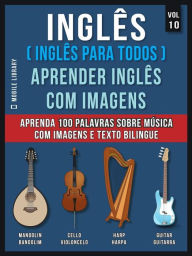 Title: Inglês ( Inglês Para Todos ) Aprender Inglês Com Imagens (Vol 10): Aprenda 100 palavras sobre Música com imagens e texto bilingue, Author: Mobile Library