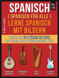 Title: Spanisch (Spanisch für alle) Lerne Spanisch mit Bildern (Vol 10): Lernen Sie 100 Wörter zu Musik mit Bildern und zweisprachigem Text, Author: Mobile Library