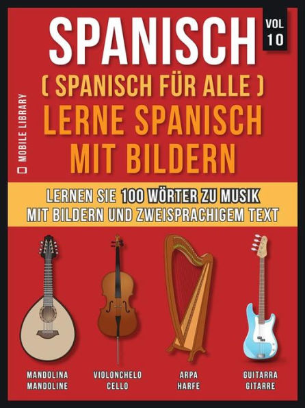 Spanisch (Spanisch für alle) Lerne Spanisch mit Bildern (Vol 10): Lernen Sie 100 Wörter zu Musik mit Bildern und zweisprachigem Text