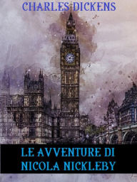 Title: Le avventure di Nicola Nickleby, Author: Charles Dickens