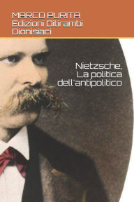 Title: Nietzsche, la politica dell'antipolitico, Author: marco purita