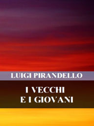 Title: I vecchi e i giovani, Author: Luigi Pirandello