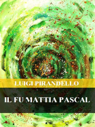 Title: Il fu Mattia Pascal, Author: Luigi Pirandello