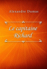 Title: Le capitaine Richard, Author: Alexandre Dumas