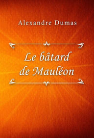 Title: Le bâtard de Mauléon, Author: Alexandre Dumas