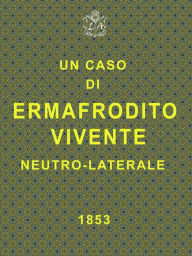 Title: Un caso di ermafrodito vivente neutro laterale, Author: Pietro Collenza