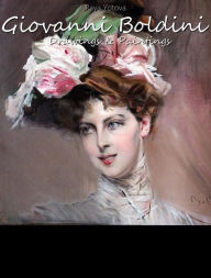 Title: Giovanni Boldini: Drawings & Paintings (Annotated), Author: Raya Yotova