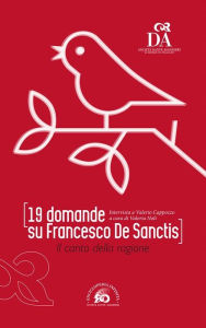 Title: 19 domande su Francesco De Sanctis. Il canto della ragione: Intervista a Valerio Cappozzo, Author: Valeria Noli