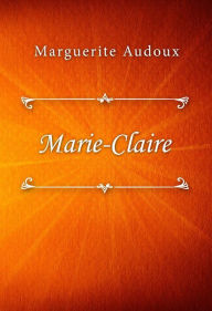 Title: Marie-Claire, Author: Marguerite Audoux