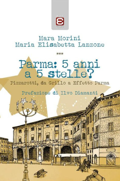 Parma: 5 anni a 5 stelle?: Pizzarotti, da Grillo a Effetto Parma