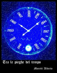 Title: Tra le pieghe del tempo, Author: Alberto Moretti