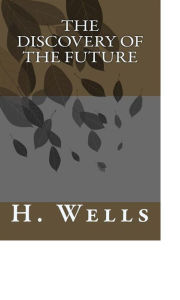 Title: The Discovery of the Future, Author: H. G. Wells