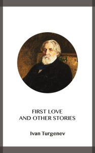 Title: First Love and Other Stories, Author: Ivan Turgenev