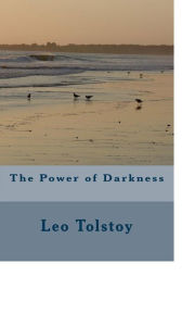 Title: The Power of Darkness, Author: Leo Tolstoy