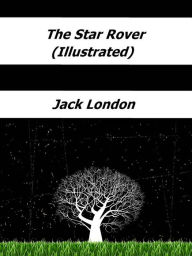 Title: The Star Rover (Illustrated), Author: Jack London