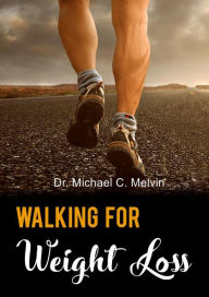 Title: Walking For Weight Loss, Author: Dr. Michael C. Melvin