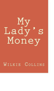 Title: My Lady's Money, Author: Wilkie Collins