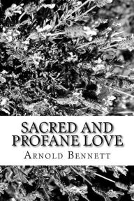 Title: Sacred and Profan Love, Author: Arnold Bennett