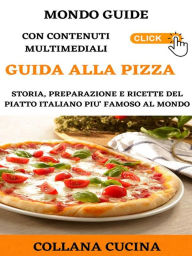 Title: Guida alla Pizza: Storia, preparazione e ricette del piatto italiano più famoso al mondo, Author: MONDO GUIDE