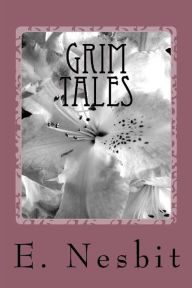 Title: Grim Tales, Author: E. Nesbit