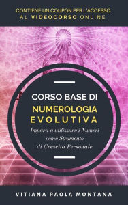 Title: Corso Base di Numerologia Evolutiva: Impara a Utilizzare i Numeri come Strumento di Crescita Personale, Author: Vitiana Paola Montana