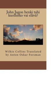 Title: John Jagon henki tahi kuollutko vai elävä?, Author: Wilkie Collins Translated by Anton Oskar Forsman