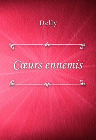 Title: Coeurs ennemis, Author: Delly