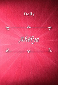 Title: Ahélya, Author: Delly