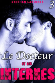 Title: Le Docteur & Les Internes - Tome 3, Author: Stephen Lapointe
