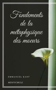 Title: Fondements de la métaphysique des moeurs, Author: Emmanuel Kant