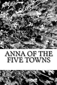 Title: Anna of the five Towns, Author: Arnold Bennett