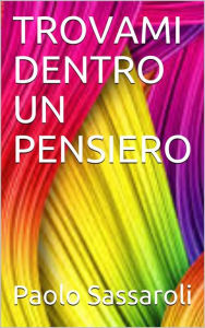 Title: Trovami dentro un pensiero, Author: Paolo Sassaroli